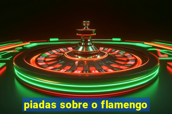 piadas sobre o flamengo